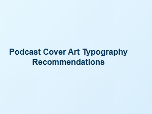 Podcast Cover Art Font Pairings to Use