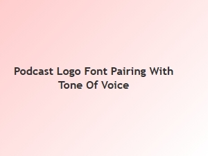 Pairing Podcast Logo Fonts with Your Tone of Voice