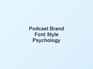 How Font Styles Shape Your Podcast Brand