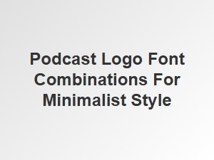 Top Font Pairings for Minimalist Podcast Logos